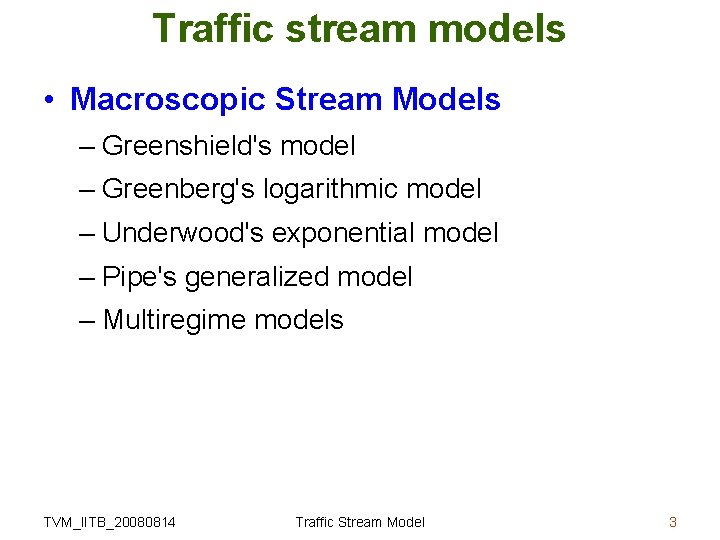 Traffic stream models • Macroscopic Stream Models – Greenshield's model – Greenberg's logarithmic model