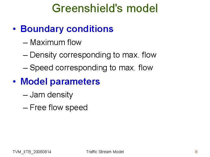 Greenshield's model • Boundary conditions – Maximum flow – Density corresponding to max. flow