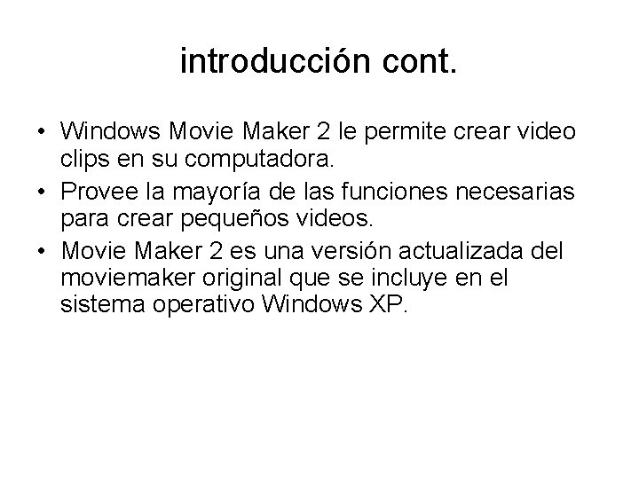 introducción cont. • Windows Movie Maker 2 le permite crear video clips en su