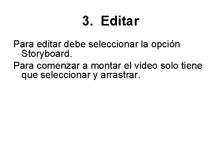 3. Editar Para editar debe seleccionar la opción Storyboard. Para comenzar a montar el