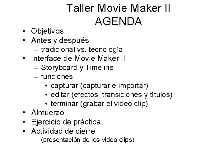 Taller Movie Maker II AGENDA • Objetivos • Antes y después – tradicional vs.