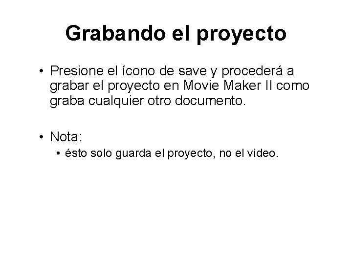 Grabando el proyecto • Presione el ícono de save y procederá a grabar el