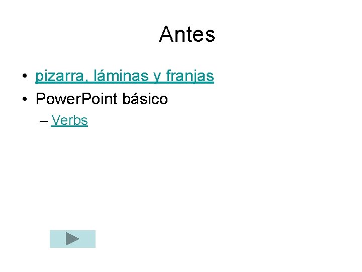 Antes • pizarra, láminas y franjas • Power. Point básico – Verbs 