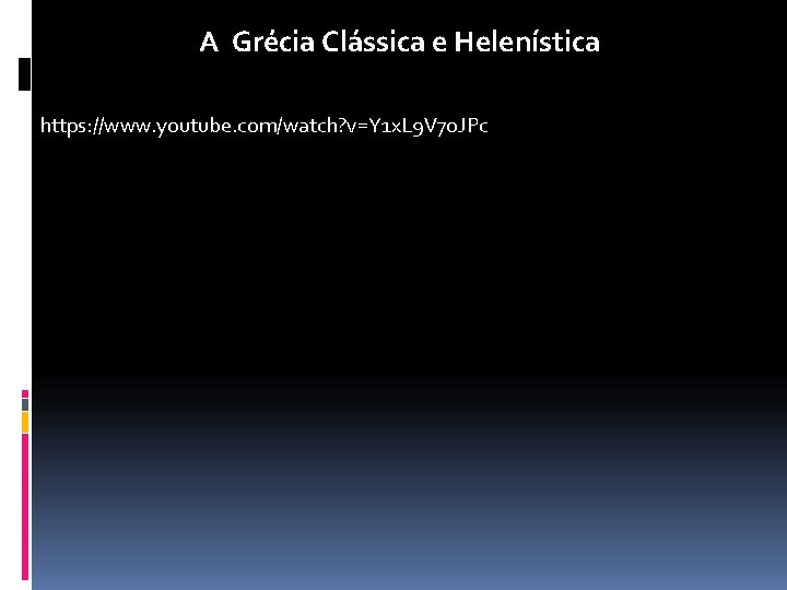 A Grécia Clássica e Helenística https: //www. youtube. com/watch? v=Y 1 x. L 9