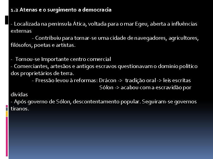 1. 2 Atenas e o surgimento a democracia - Localizada na península Ática, voltada