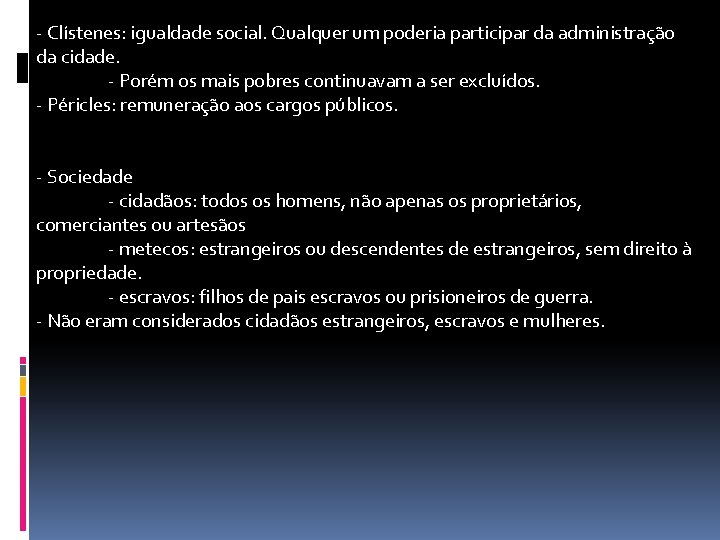 - Clístenes: igualdade social. Qualquer um poderia participar da administração da cidade. - Porém