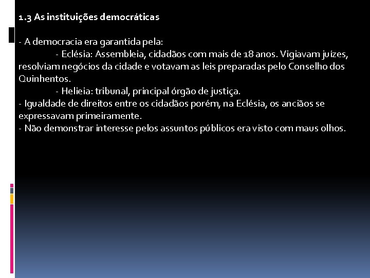 1. 3 As instituições democráticas - A democracia era garantida pela: - Eclésia: Assembleia,