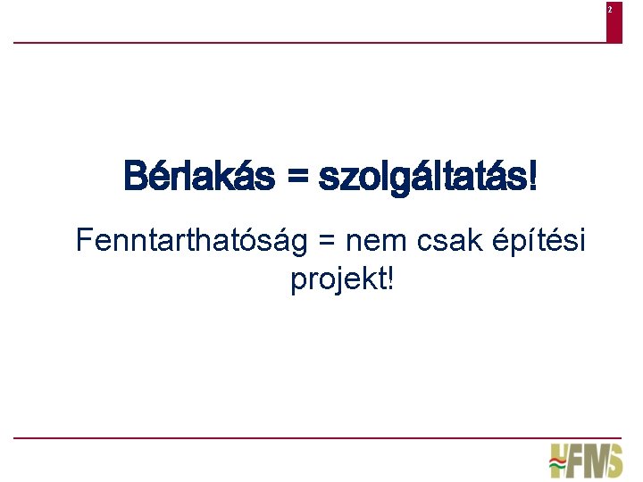 2 Bérlakás = szolgáltatás! Fenntarthatóság = nem csak építési projekt! 