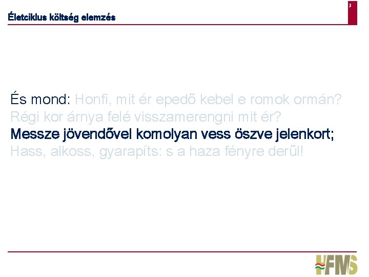 3 Életciklus költség elemzés És mond: Honfi, mit ér epedő kebel e romok ormán?