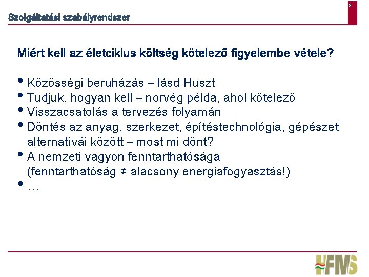 8 Szolgáltatási szabályrendszer Miért kell az életciklus költség kötelező figyelembe vétele? • Közösségi beruházás