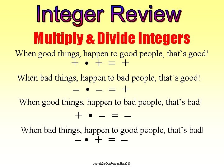 Multiply & Divide Integers When good things, happen to good people, that’s good! +