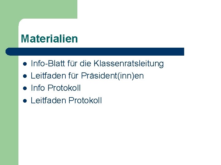 Materialien l l Info-Blatt für die Klassenratsleitung Leitfaden für Präsident(inn)en Info Protokoll Leitfaden Protokoll