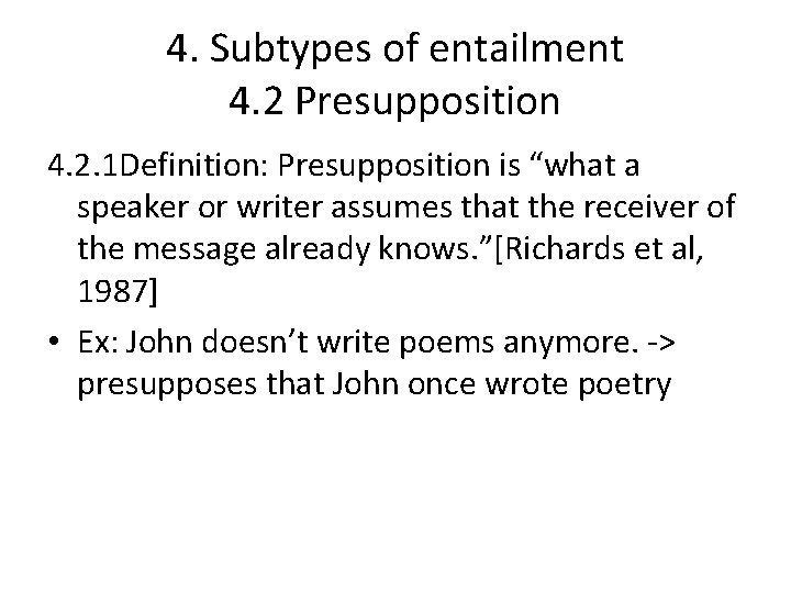 4. Subtypes of entailment 4. 2 Presupposition 4. 2. 1 Definition: Presupposition is “what