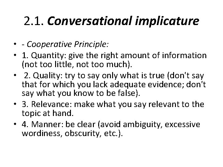 2. 1. Conversational implicature • - Cooperative Principle: • 1. Quantity: give the right