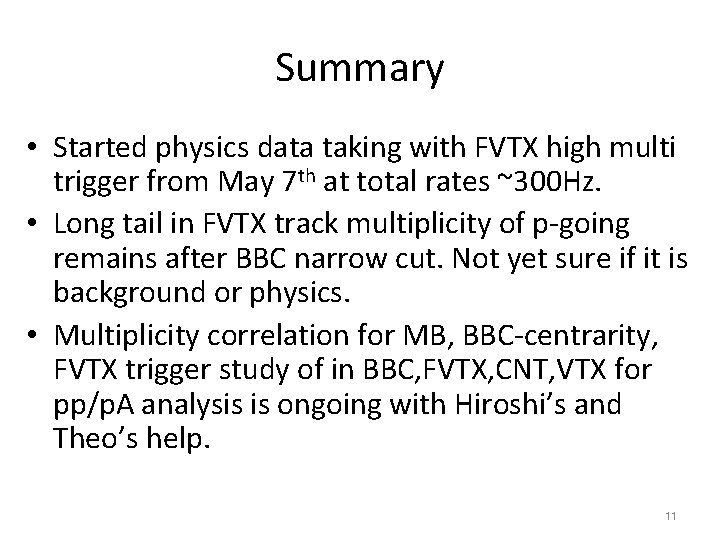 Summary • Started physics data taking with FVTX high multi trigger from May 7