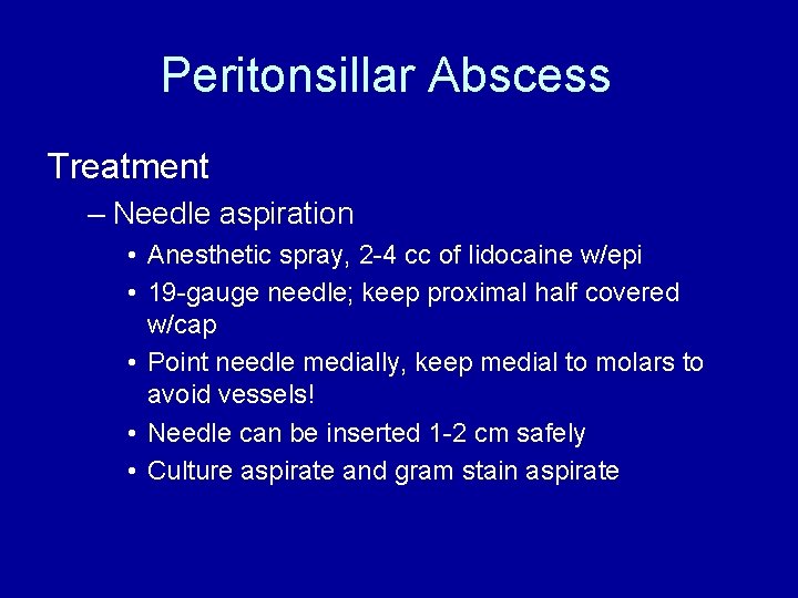 Peritonsillar Abscess Treatment – Needle aspiration • Anesthetic spray, 2 -4 cc of lidocaine