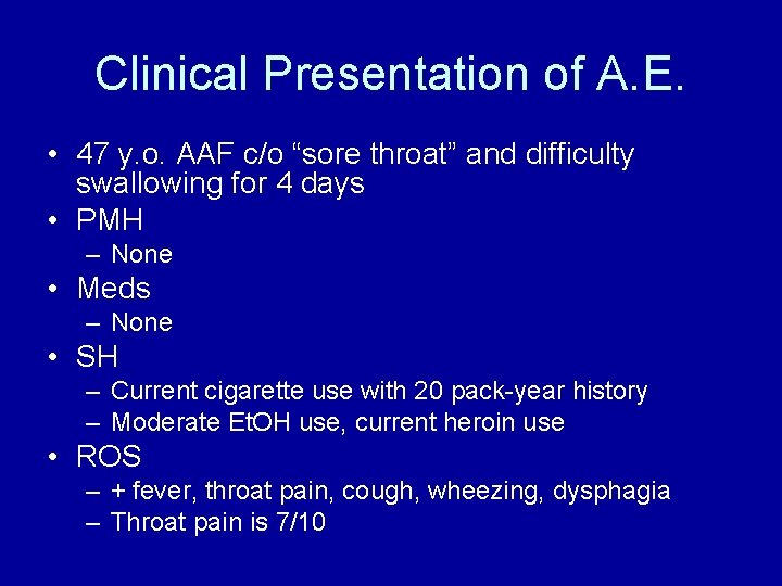 Clinical Presentation of A. E. • 47 y. o. AAF c/o “sore throat” and