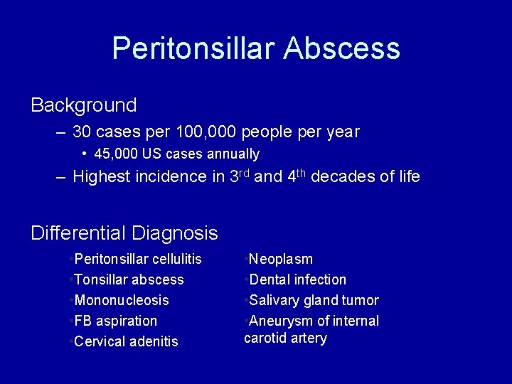 Peritonsillar Abscess Background – 30 cases per 100, 000 people per year • 45,