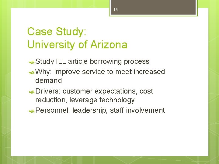 16 Case Study: University of Arizona Study ILL article borrowing process Why: improve service