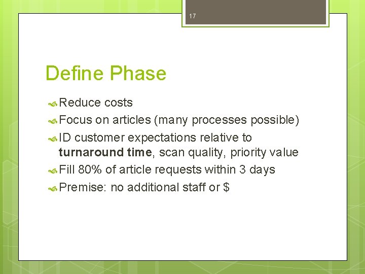 17 Define Phase Reduce costs Focus on articles (many processes possible) ID customer expectations