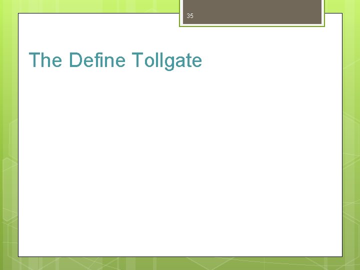 35 The Define Tollgate 