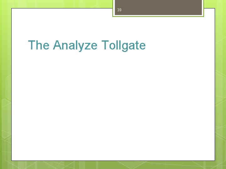 39 The Analyze Tollgate 