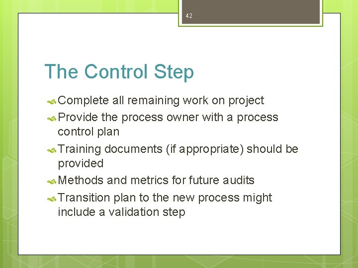 42 The Control Step Complete all remaining work on project Provide the process owner