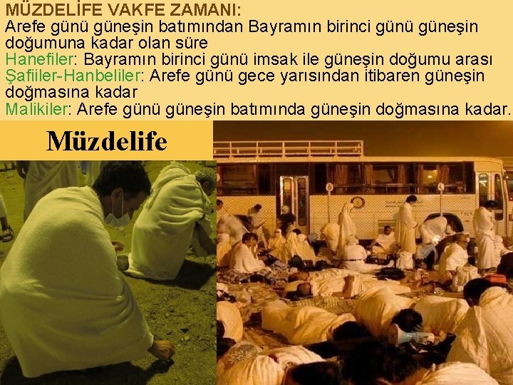 MÜZDELİFE VAKFE ZAMANI: Arefe günü güneşin batımından Bayramın birinci günü güneşin doğumuna kadar olan