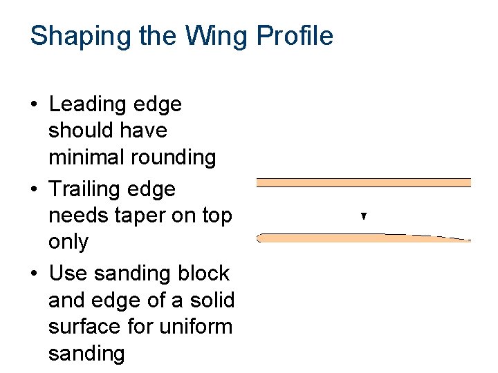Shaping the Wing Profile • Leading edge should have minimal rounding • Trailing edge