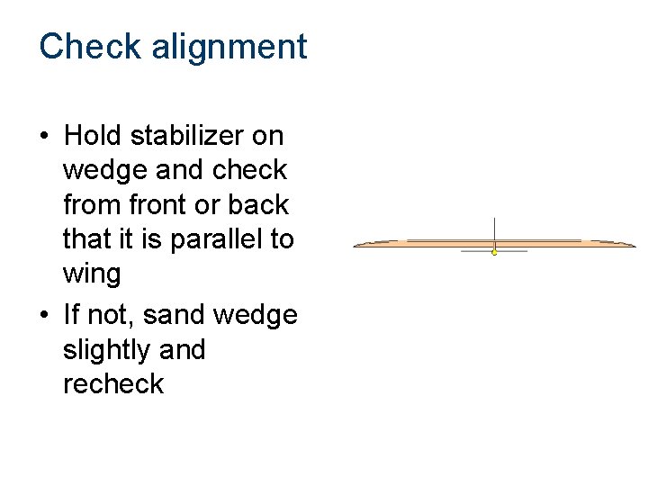 Check alignment • Hold stabilizer on wedge and check from front or back that