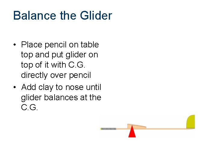 Balance the Glider • Place pencil on table top and put glider on top