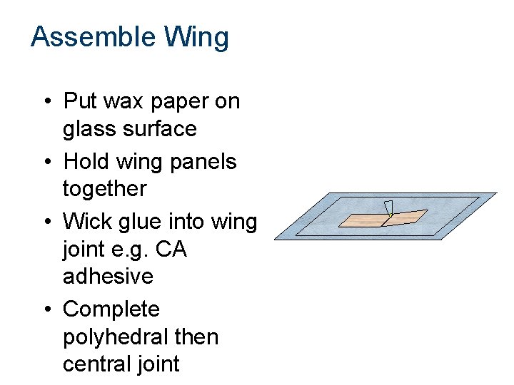 Assemble Wing • Put wax paper on glass surface • Hold wing panels together