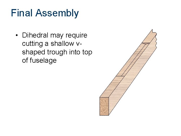 Final Assembly • Dihedral may require cutting a shallow vshaped trough into top of