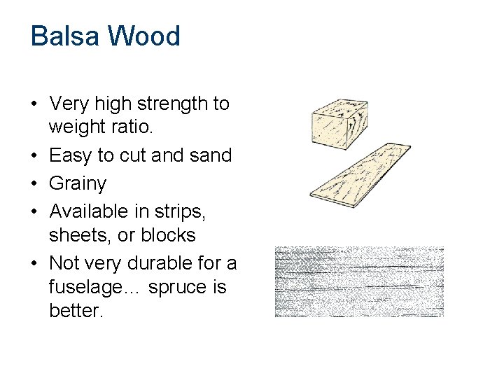 Balsa Wood • Very high strength to weight ratio. • Easy to cut and