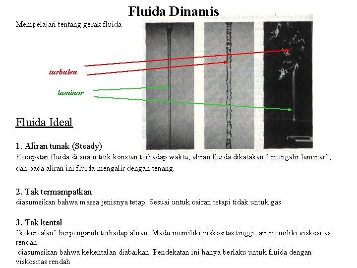 Fluida Dinamis Mempelajari tentang gerak fluida turbulen laminar Fluida Ideal 1. Aliran tunak (Steady)