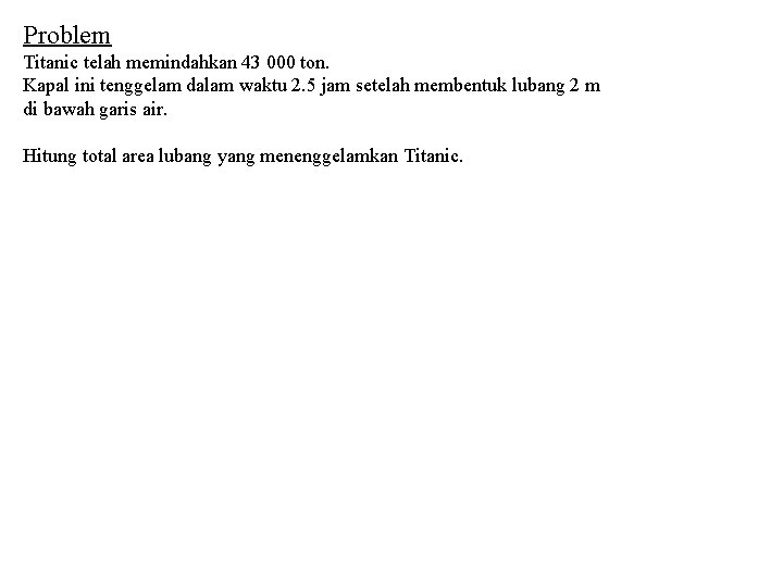 Problem Titanic telah memindahkan 43 000 ton. Kapal ini tenggelam dalam waktu 2. 5