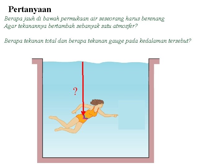 Pertanyaan Berapa jauh di bawah permukaan air seseorang harus berenang Agar tekanannya bertambah sebanyak