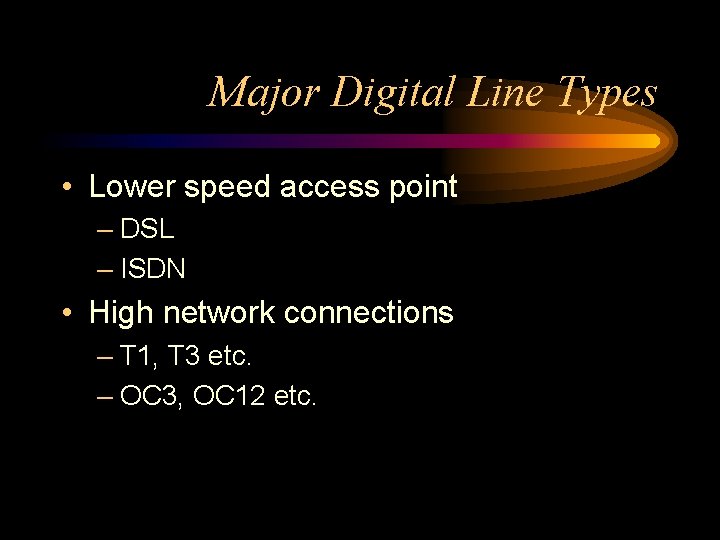 Major Digital Line Types • Lower speed access point – DSL – ISDN •