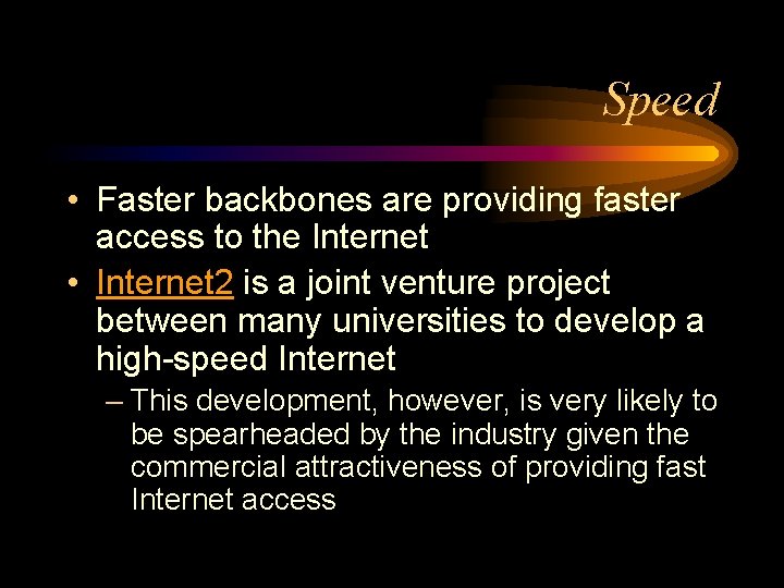 Speed • Faster backbones are providing faster access to the Internet • Internet 2