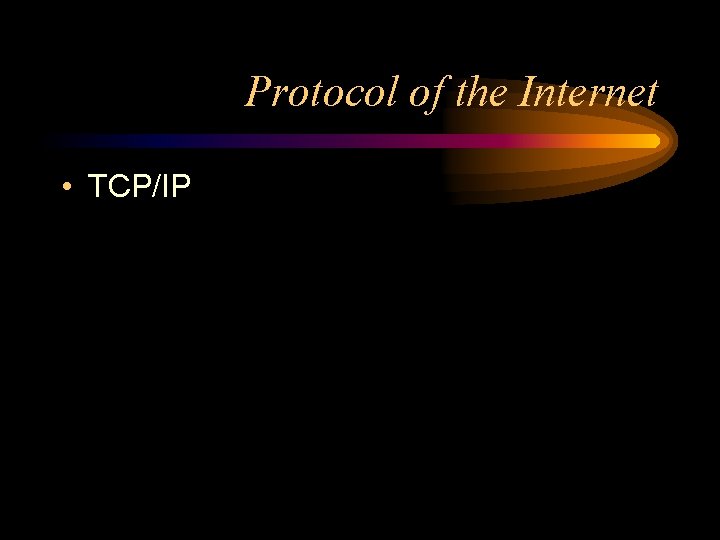 Protocol of the Internet • TCP/IP 