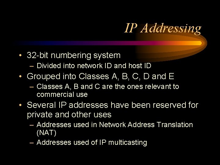 IP Addressing • 32 -bit numbering system – Divided into network ID and host