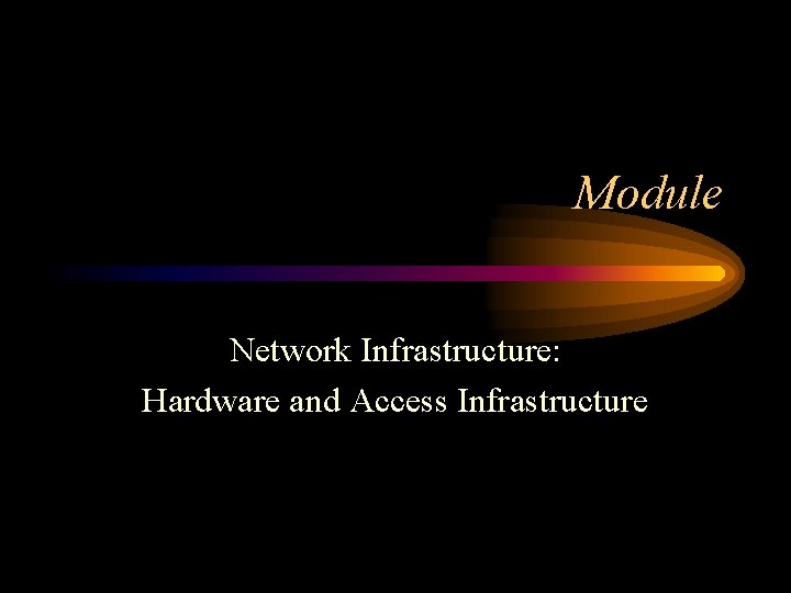 Module Network Infrastructure: Hardware and Access Infrastructure 