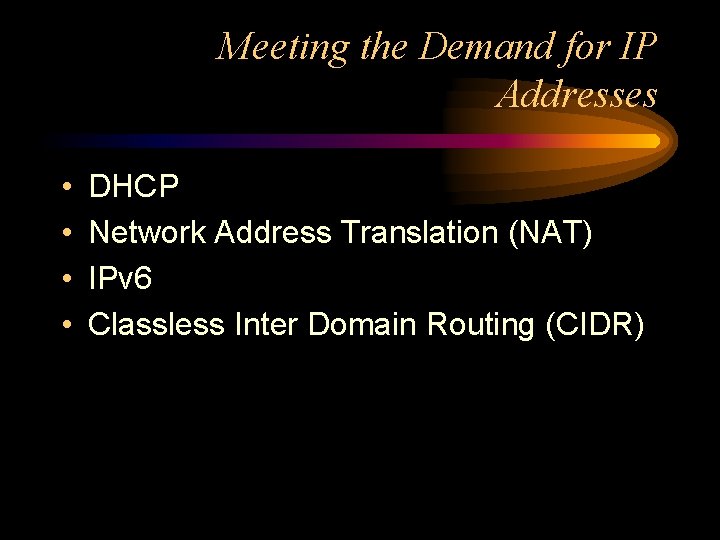 Meeting the Demand for IP Addresses • • DHCP Network Address Translation (NAT) IPv