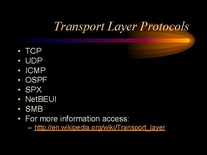 Transport Layer Protocols • • TCP UDP ICMP OSPF SPX Net. BEUI SMB For