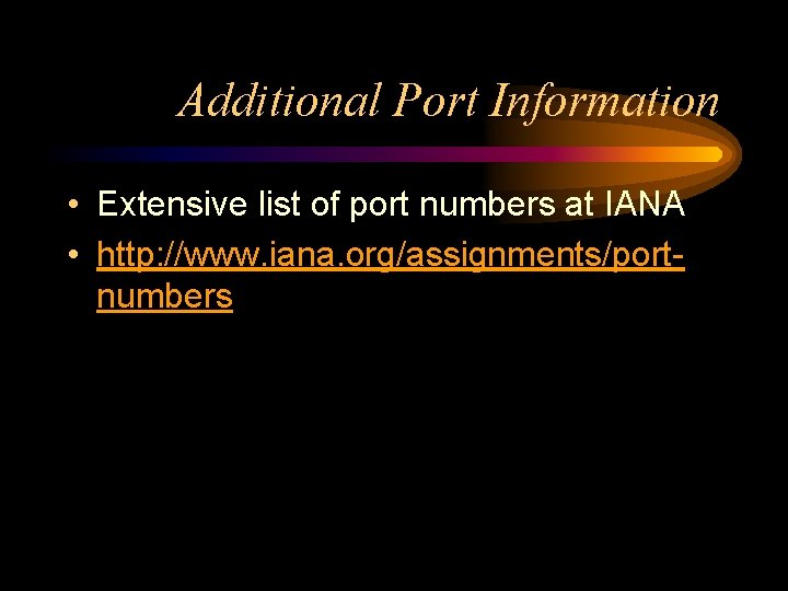 Additional Port Information • Extensive list of port numbers at IANA • http: //www.