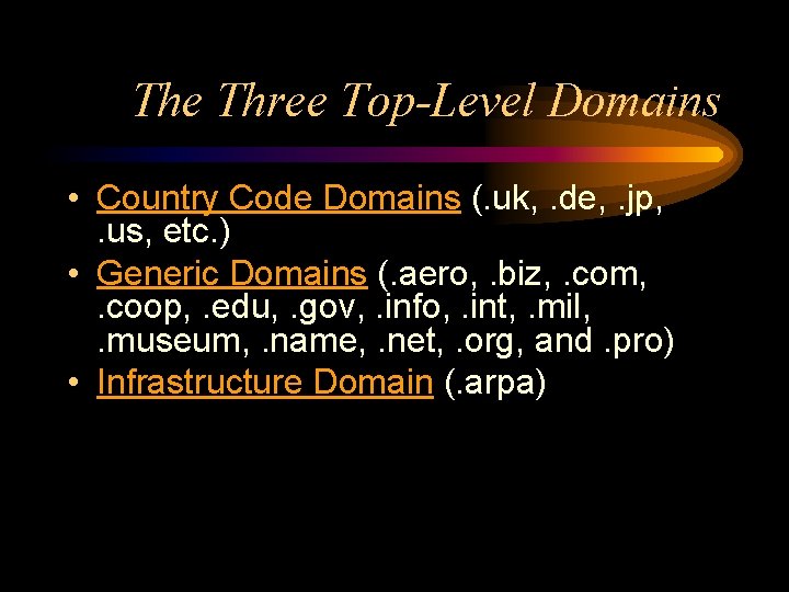 The Three Top-Level Domains • Country Code Domains (. uk, . de, . jp,