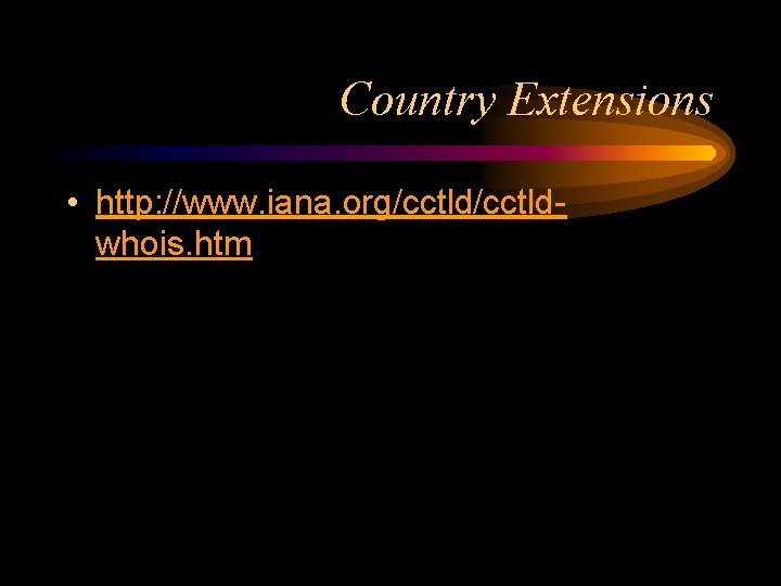 Country Extensions • http: //www. iana. org/cctldwhois. htm 