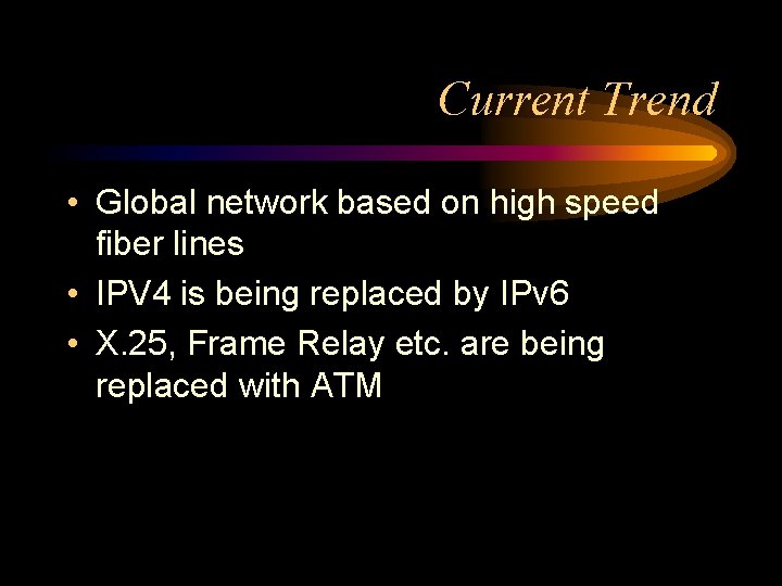 Current Trend • Global network based on high speed fiber lines • IPV 4