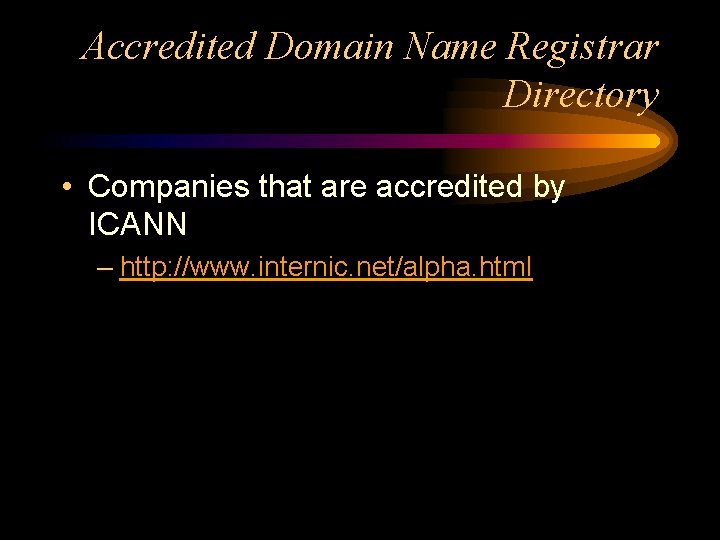 Accredited Domain Name Registrar Directory • Companies that are accredited by ICANN – http: