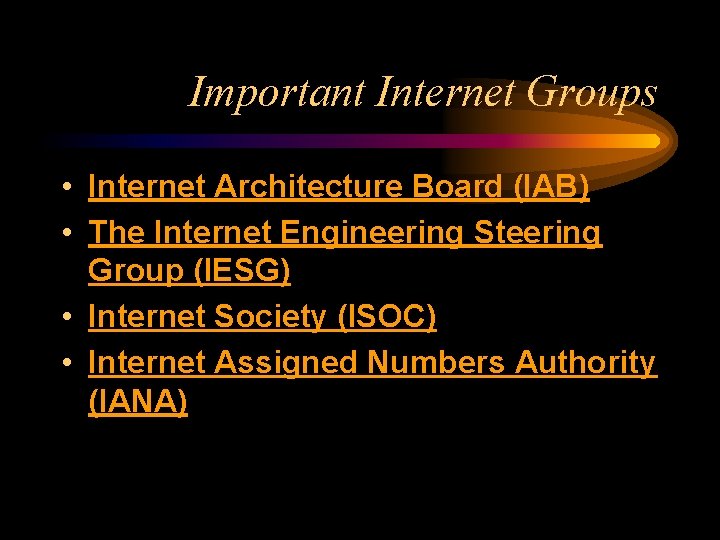 Important Internet Groups • Internet Architecture Board (IAB) • The Internet Engineering Steering Group